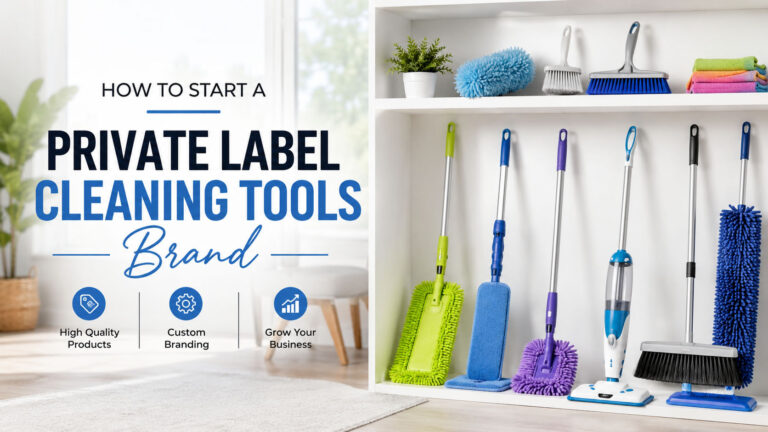 How to Start a Private Label Cleaning Tools Brand